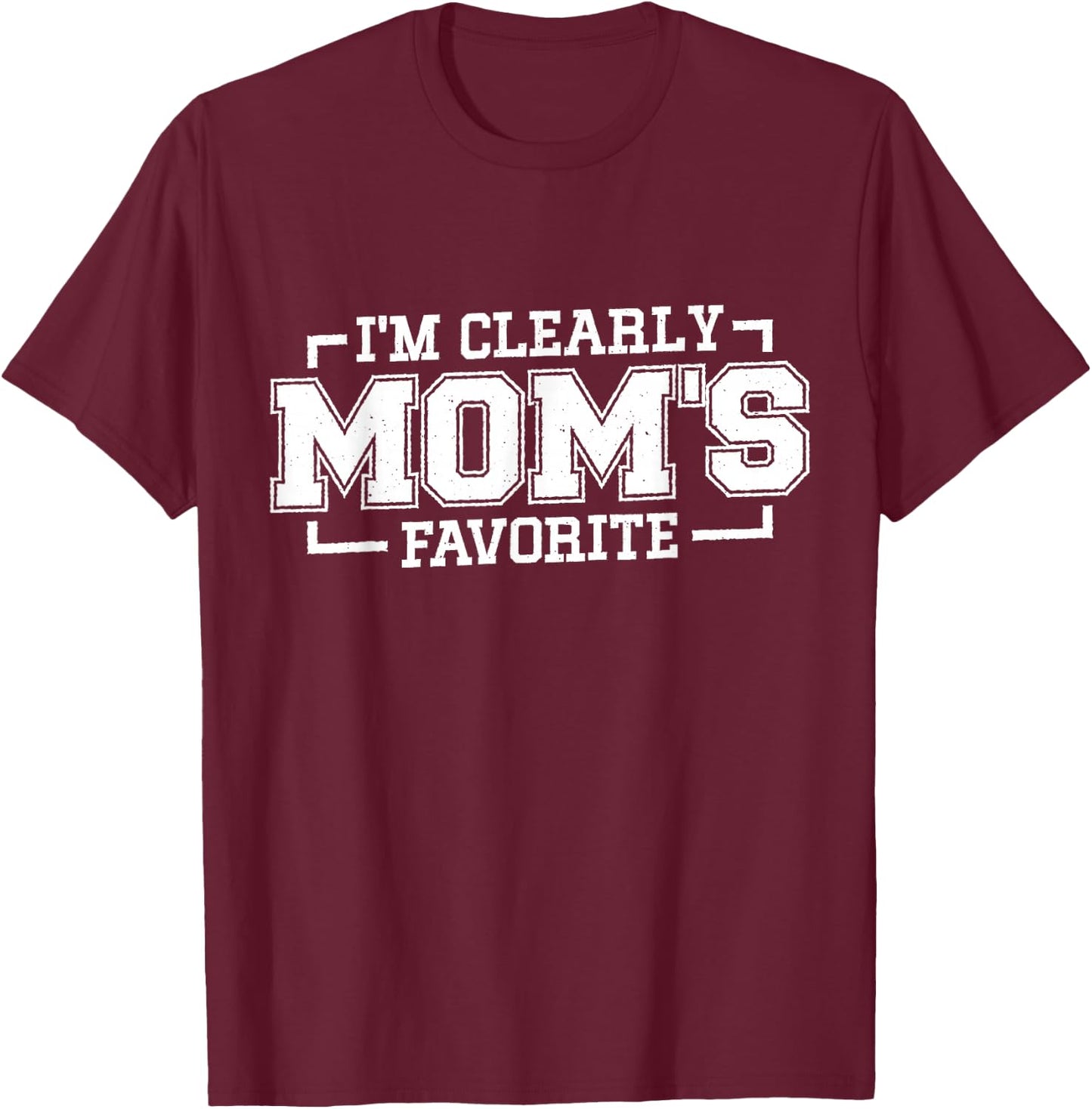I'm Clearly Mom's Favorite, Favorite Child and Favorite Son T-Shirt - T-Shirt | Maroon