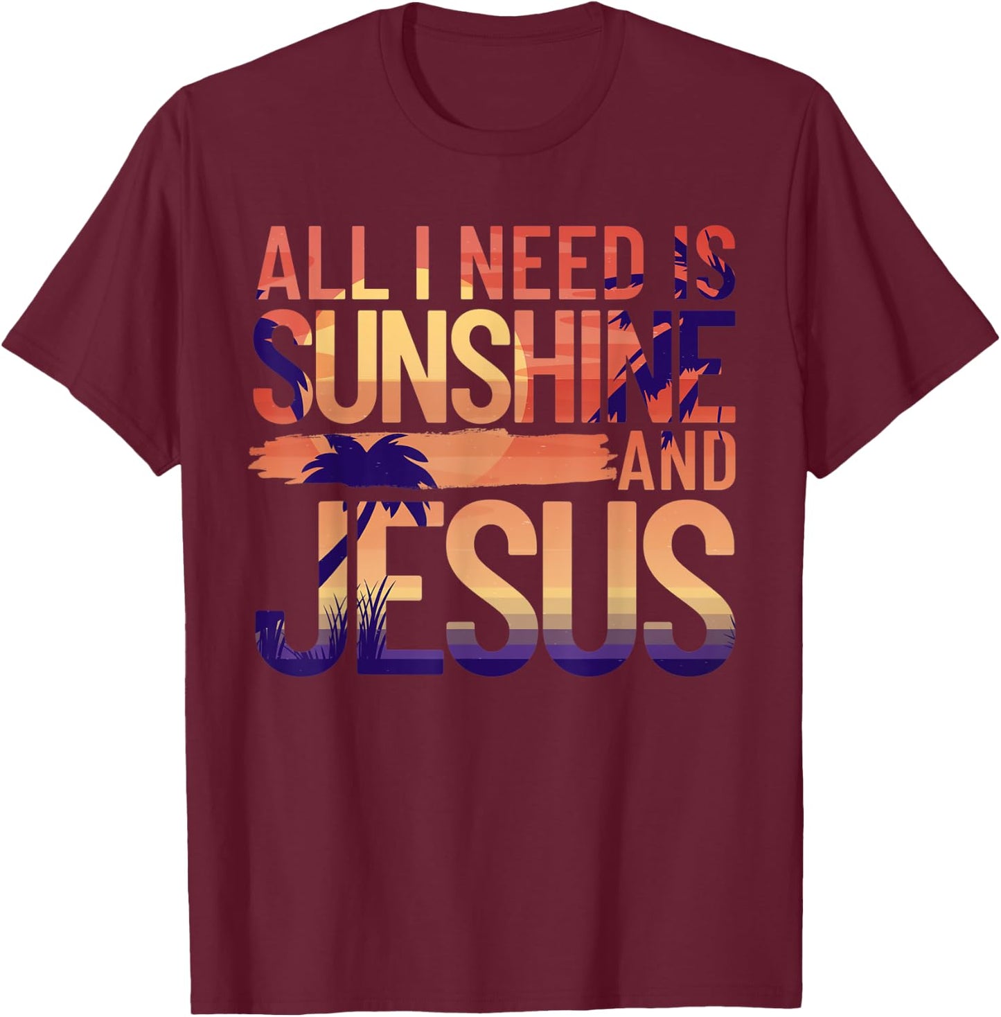All I Need Is Sunshine And Jesus Retro Christian Beach Men Women T-Shirt - T-Shirt | Maroon