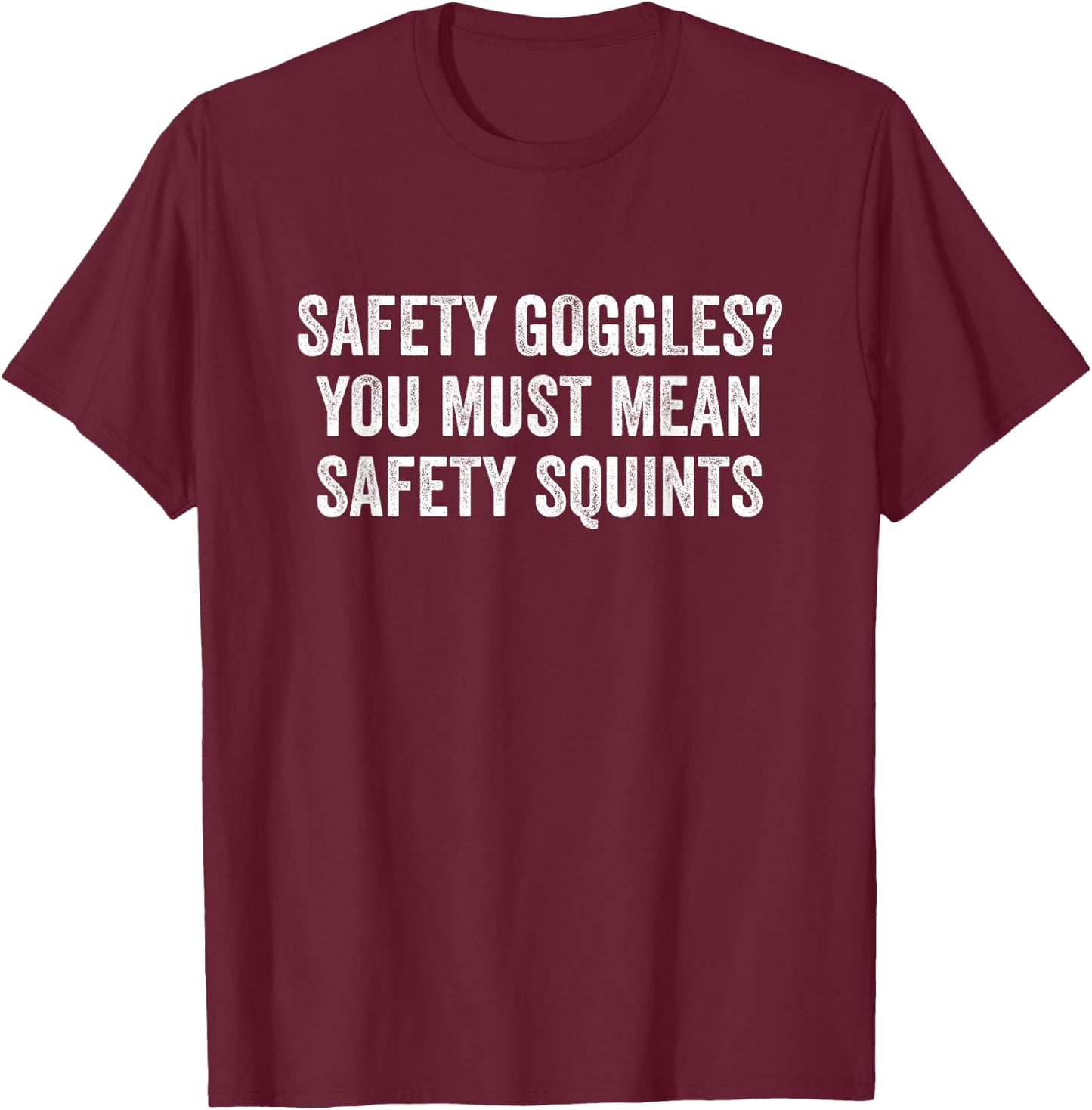 Safety Squints Funny Construction Worker Shirts Gifts T-Shirt - T-Shirt | Maroon