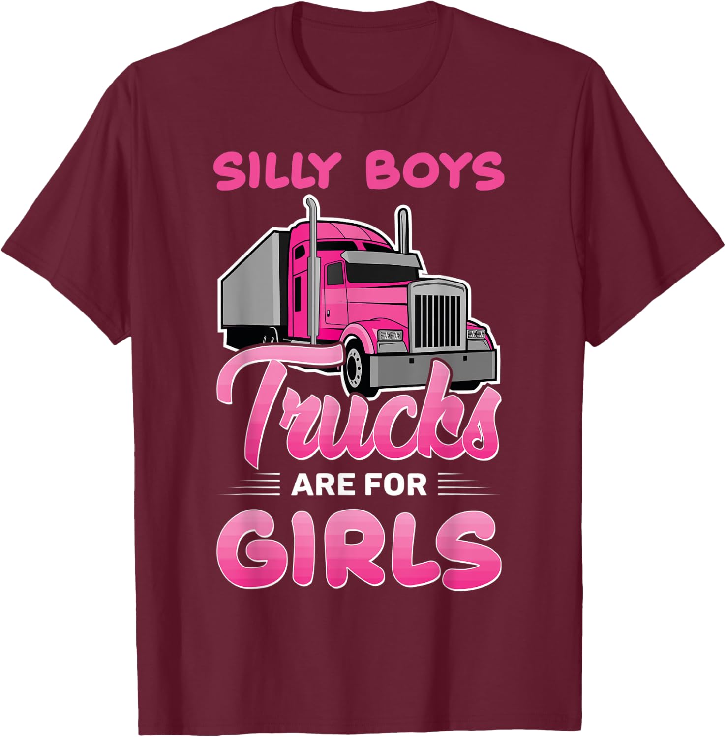 Trucker Girls Silly Boys Trucks Are For Girls Truck Girls T-Shirt - T-Shirt | Maroon