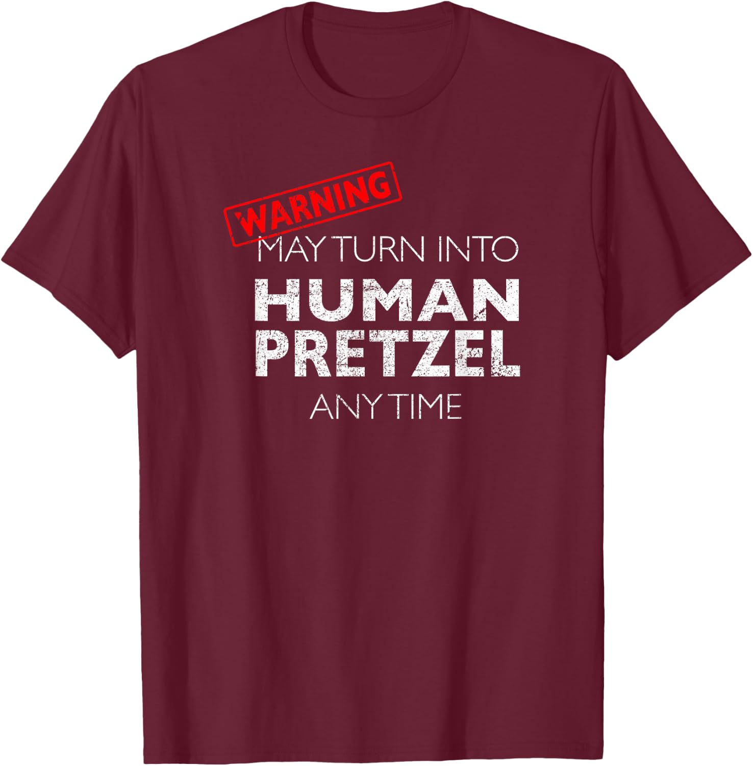 Human Pretzel Warning - Funny Contortionist T-Shirt - T-Shirt | Maroon