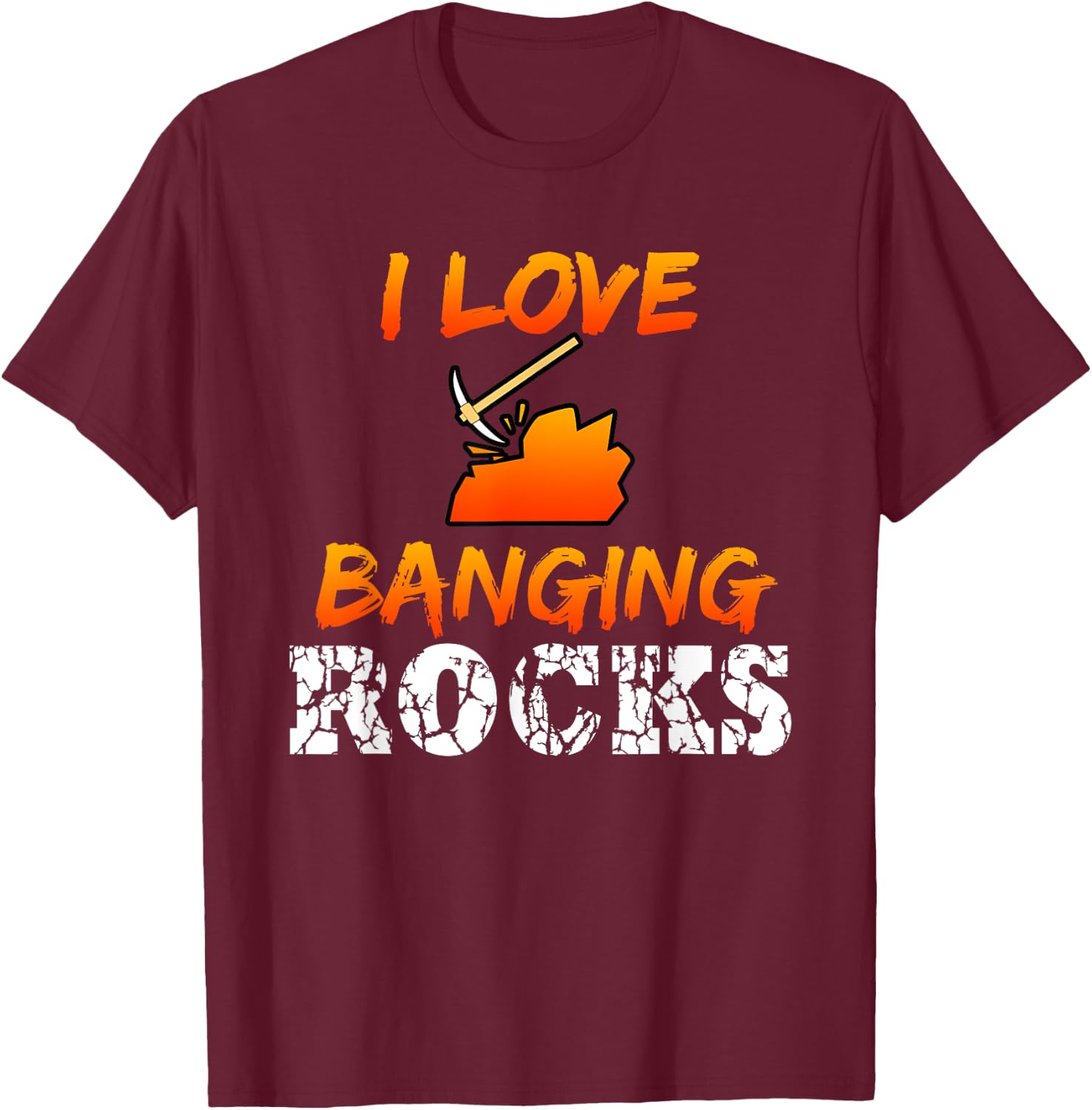 Funny Mining Engineer Quote Coal Miner I Love Banging Rocks T-Shirt - T-Shirt | Maroon