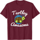 Turtley Awesome Tortoise Sea Animal Funny Gift T-Shirt - T-Shirt | Maroon