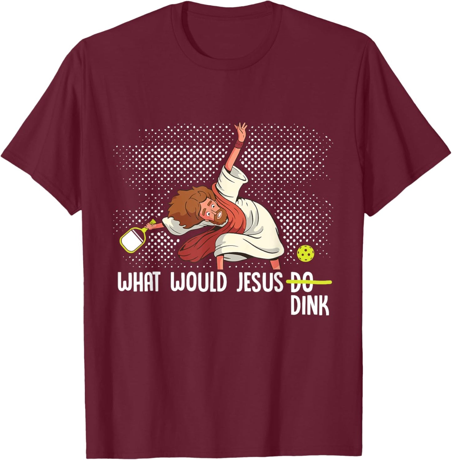 What Would Jesus Dink Funny Pickleball Pickle Ball T-Shirt - T-Shirt | Maroon
