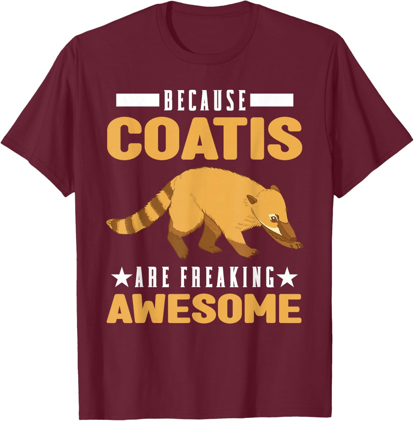 Because Coatis are freaking awesome Coati T-Shirt - T-Shirt | Maroon