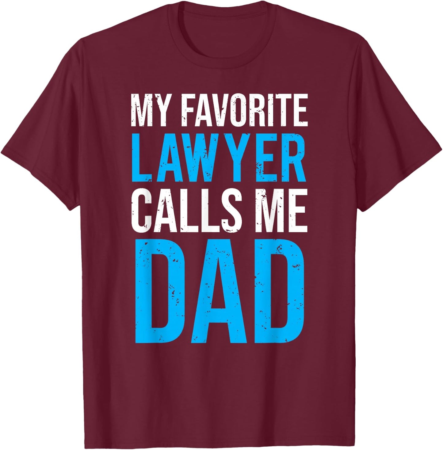 My Favorite Lawyer Calls Me Dad Cute Father T-Shirt - T-Shirt | Maroon
