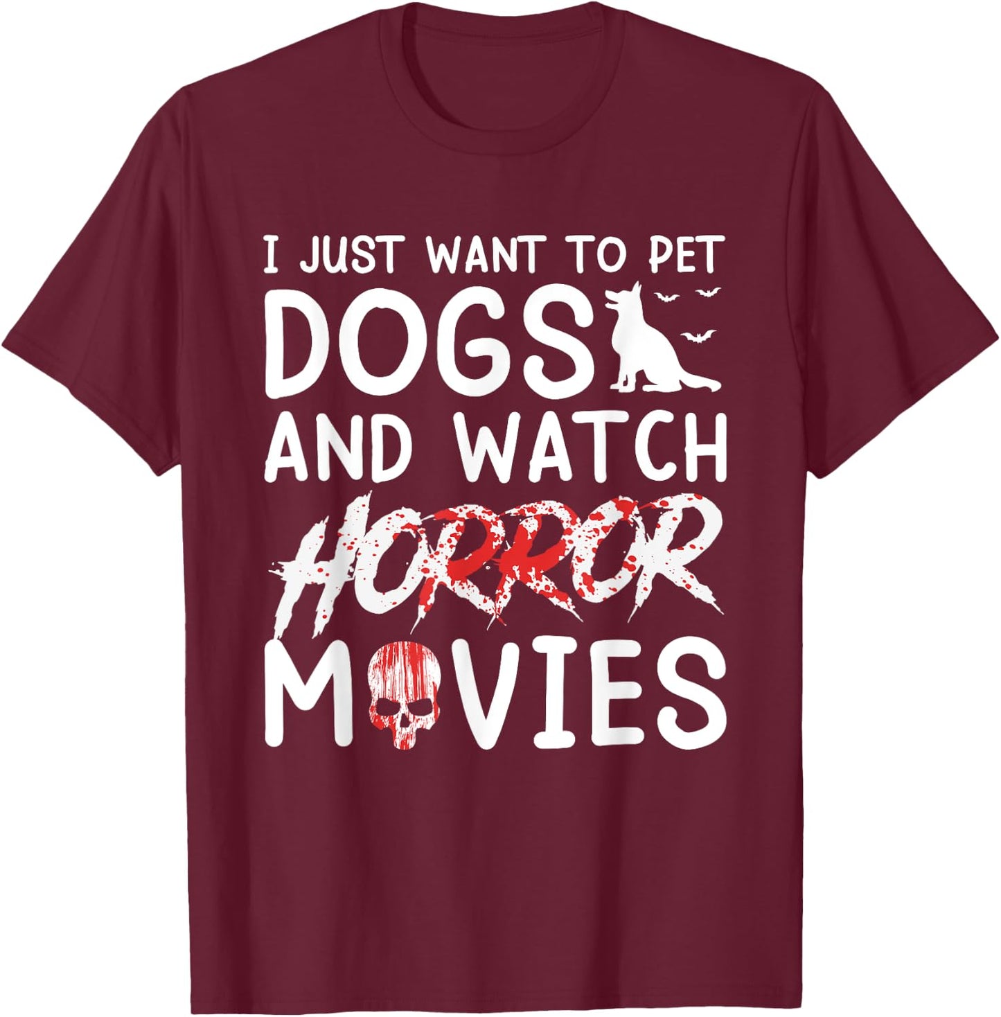 I Just Want To Pet Dogs And Watch Horror Movies Halloween T-Shirt - T-Shirt | Maroon