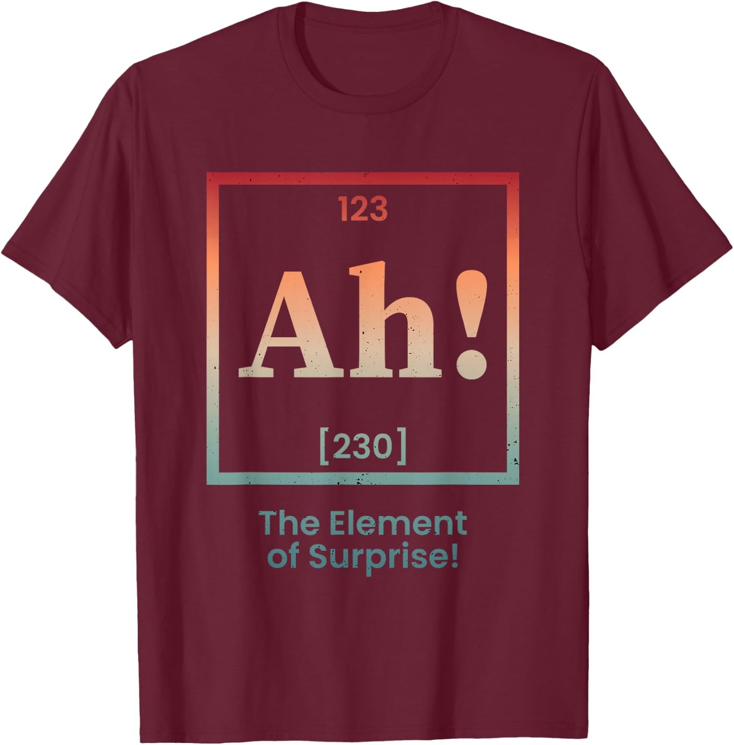 Ah The Element of Surprise Periodic Table Chemistry T-Shirt - T-Shirt | Maroon