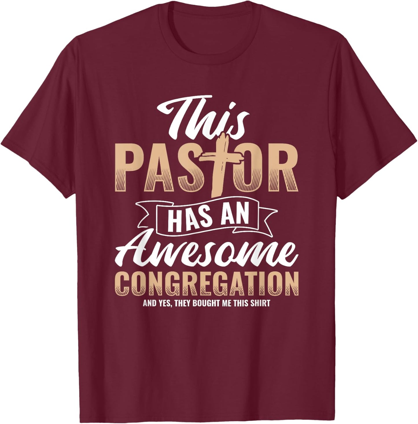 Pastor Has An Awesome Congregation Christian Bought Me This T-Shirt - T-Shirt | Maroon