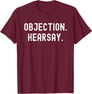 Objection Hearsay! Funny Courtroom Appeal Judge Trial Jury T-Shirt - T-Shirt | Maroon
