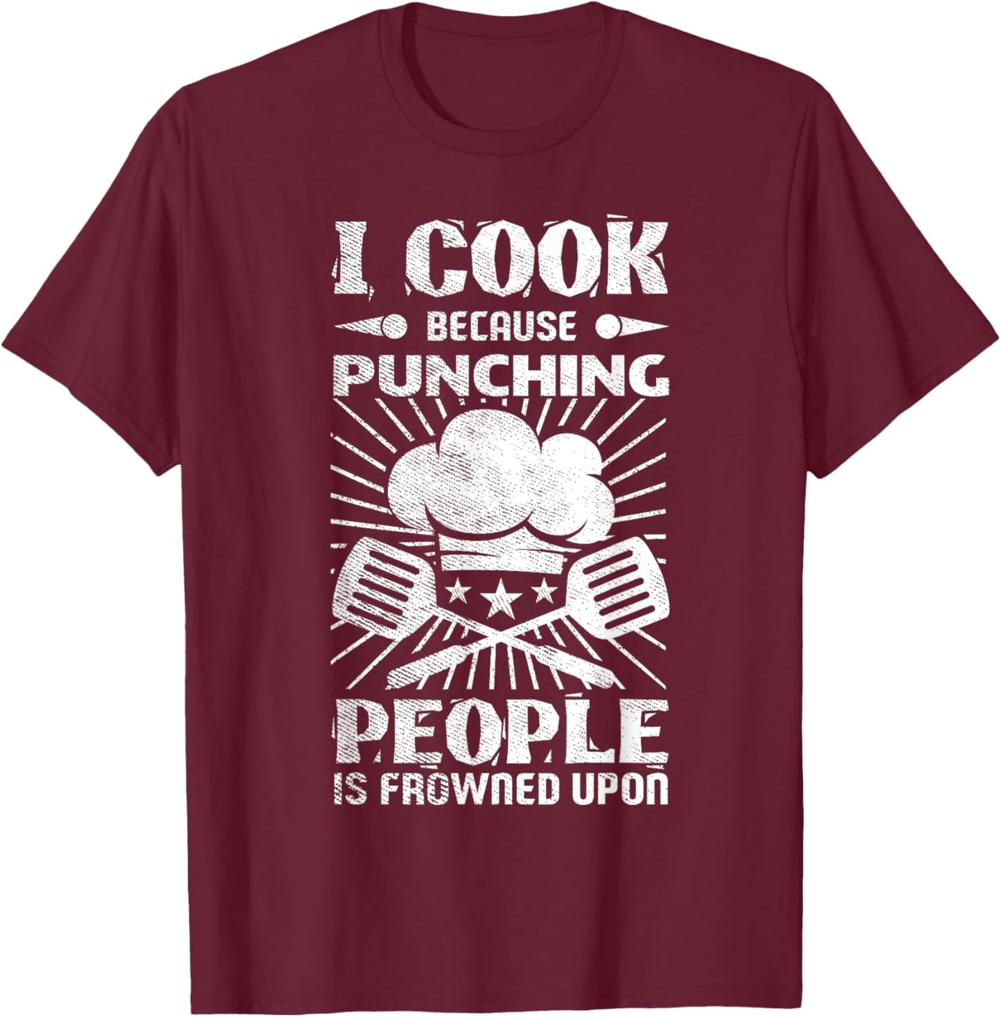 Kitchen Work I Cook Because Punching People Is Frowned Upon T-Shirt - T-Shirt | Maroon