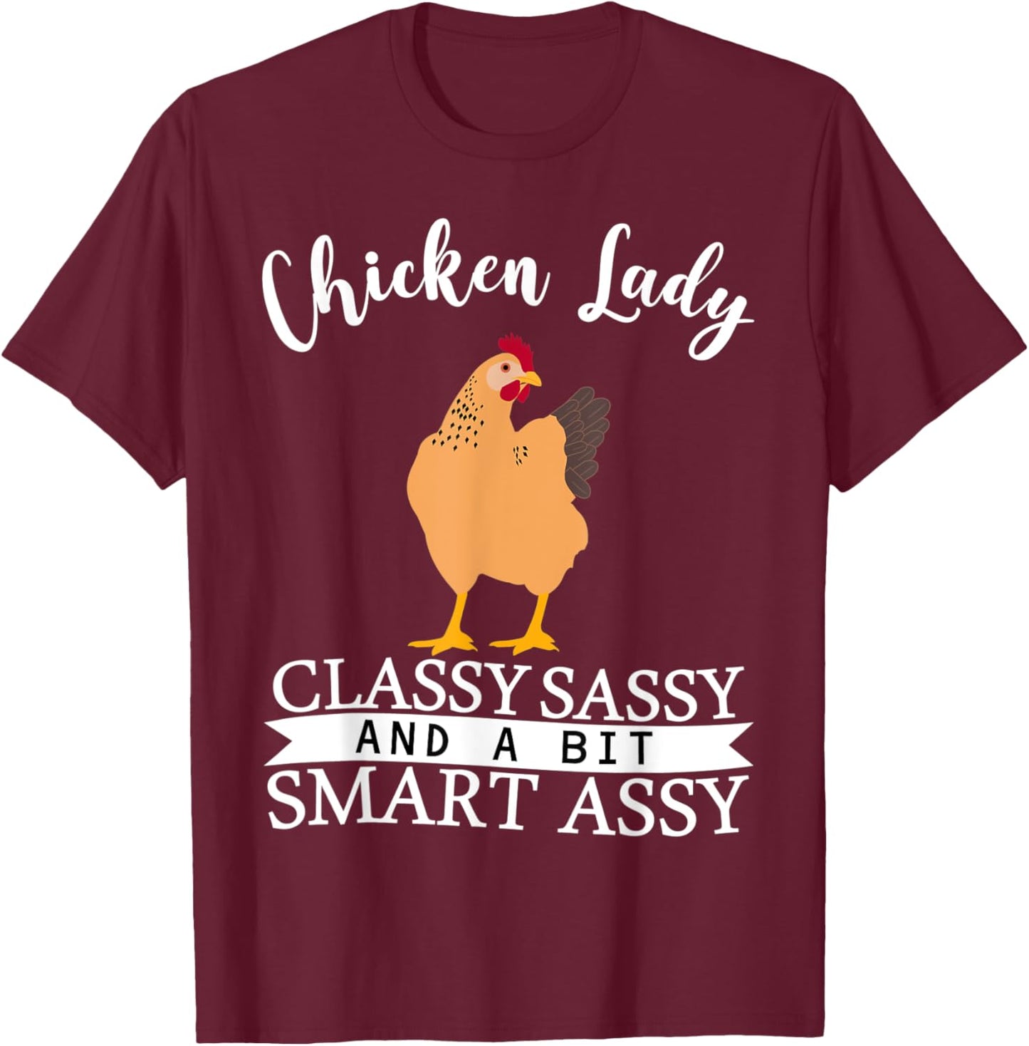 Chicken Lady Classy Sassy And A Bit Smart Assy T-Shirt - T-Shirt | Maroon