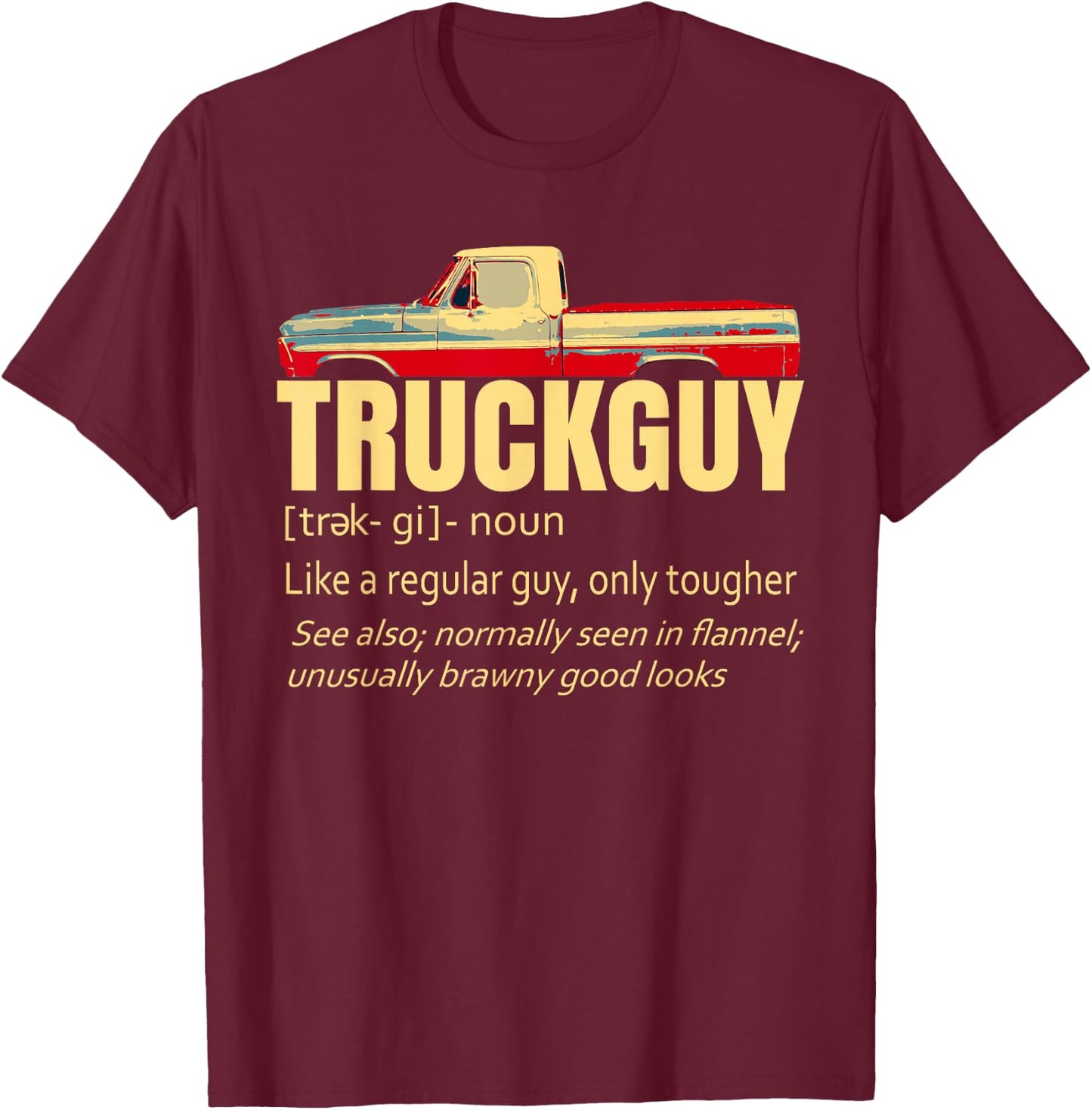 Truck Guy Definition Funny Short Bed Pickup Bumpside Body T-Shirt - T-Shirt | Maroon