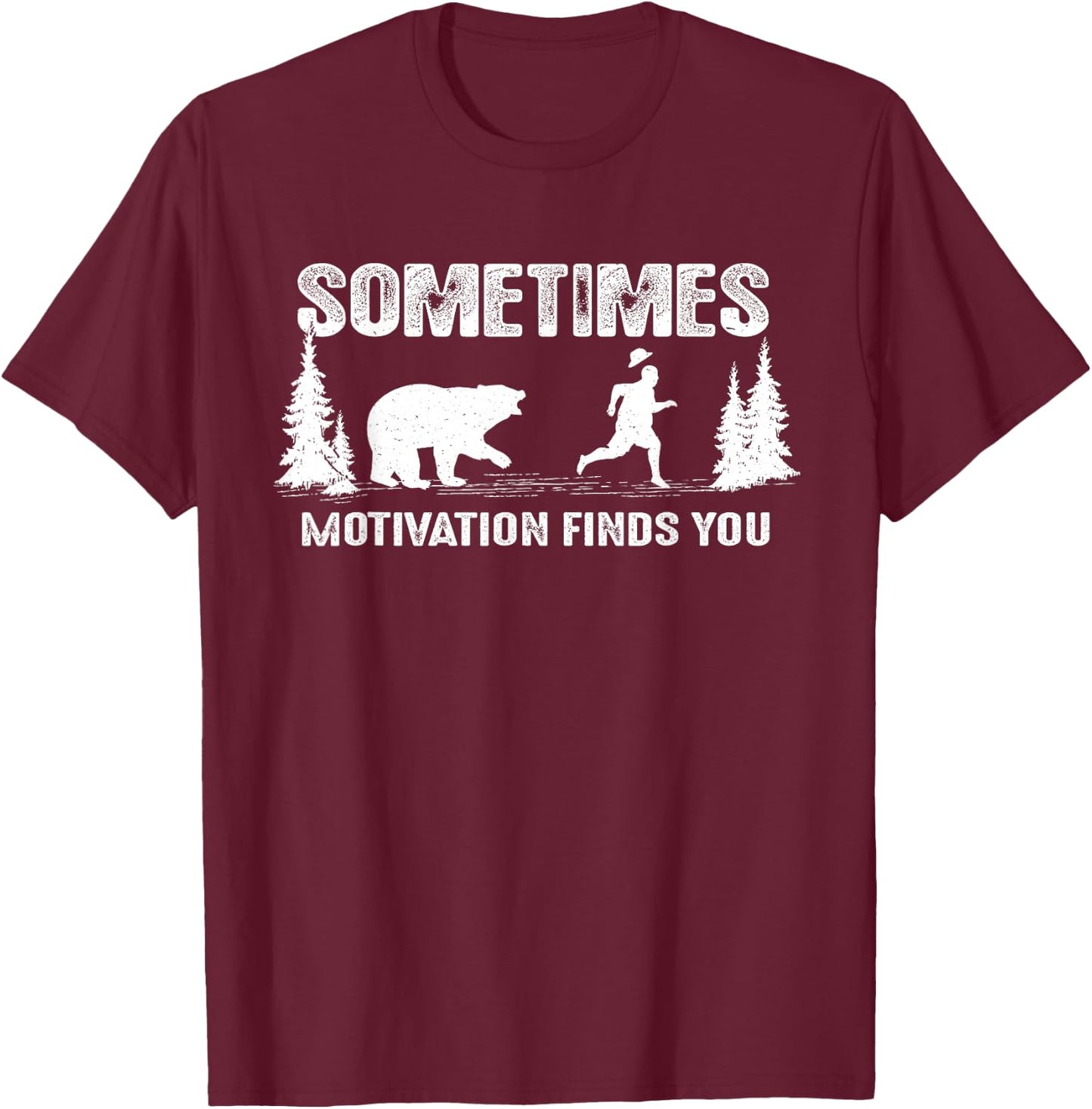 Sometimes motivation finds you - Bear Funny Camping T-Shirt - T-Shirt | Maroon