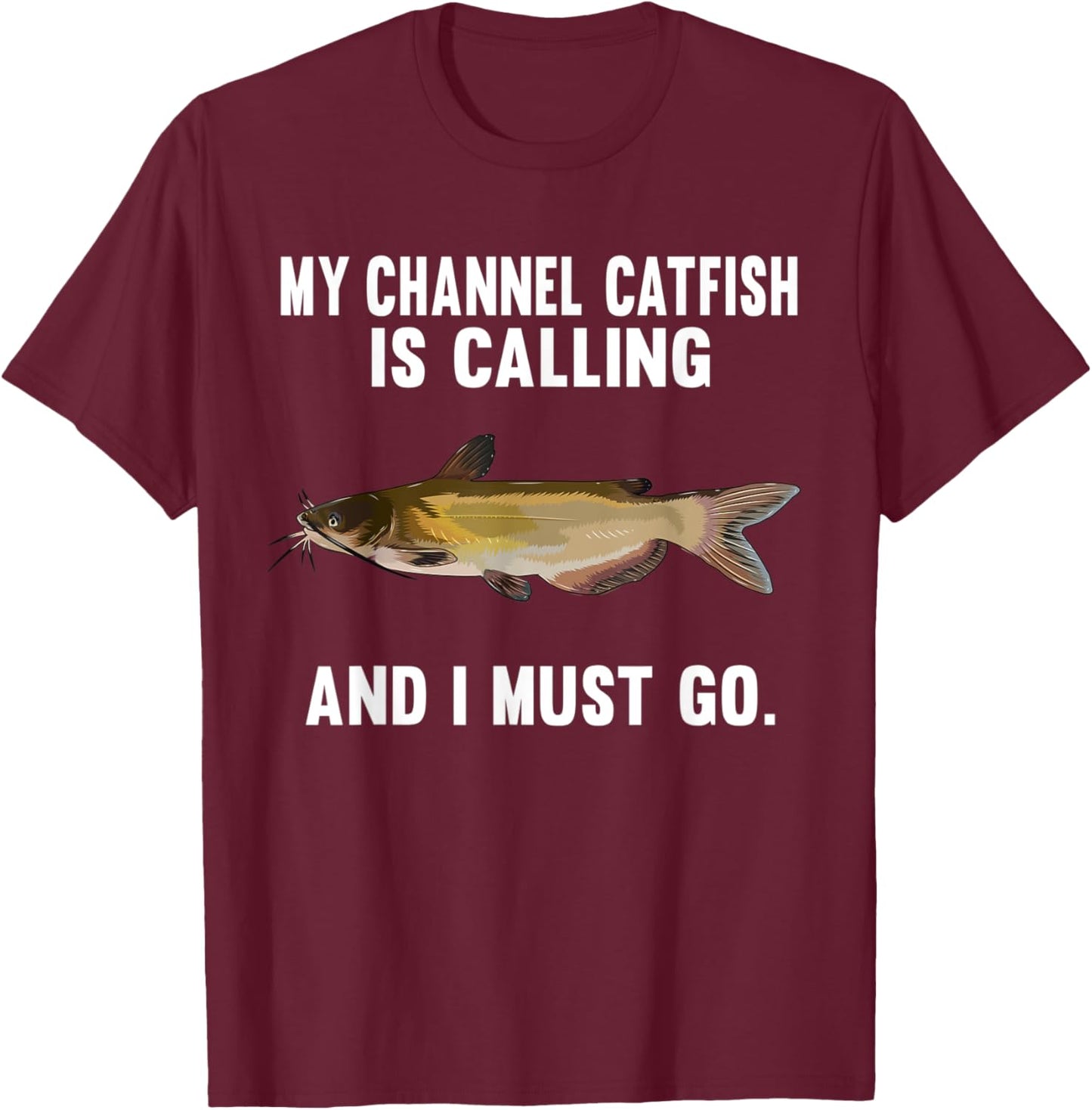 My Channel Catfish Is Calling And I Must Go Funny Fish T-Shirt - T-Shirt | Maroon