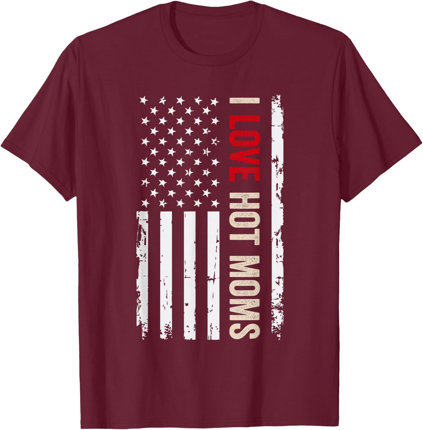 I Love Hot Moms American USA Flag T-Shirt - T-Shirt | Maroon