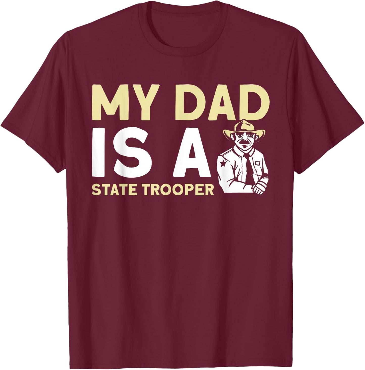 My Dad Is A State Trooper State Trooper T-Shirt - T-Shirt | Maroon