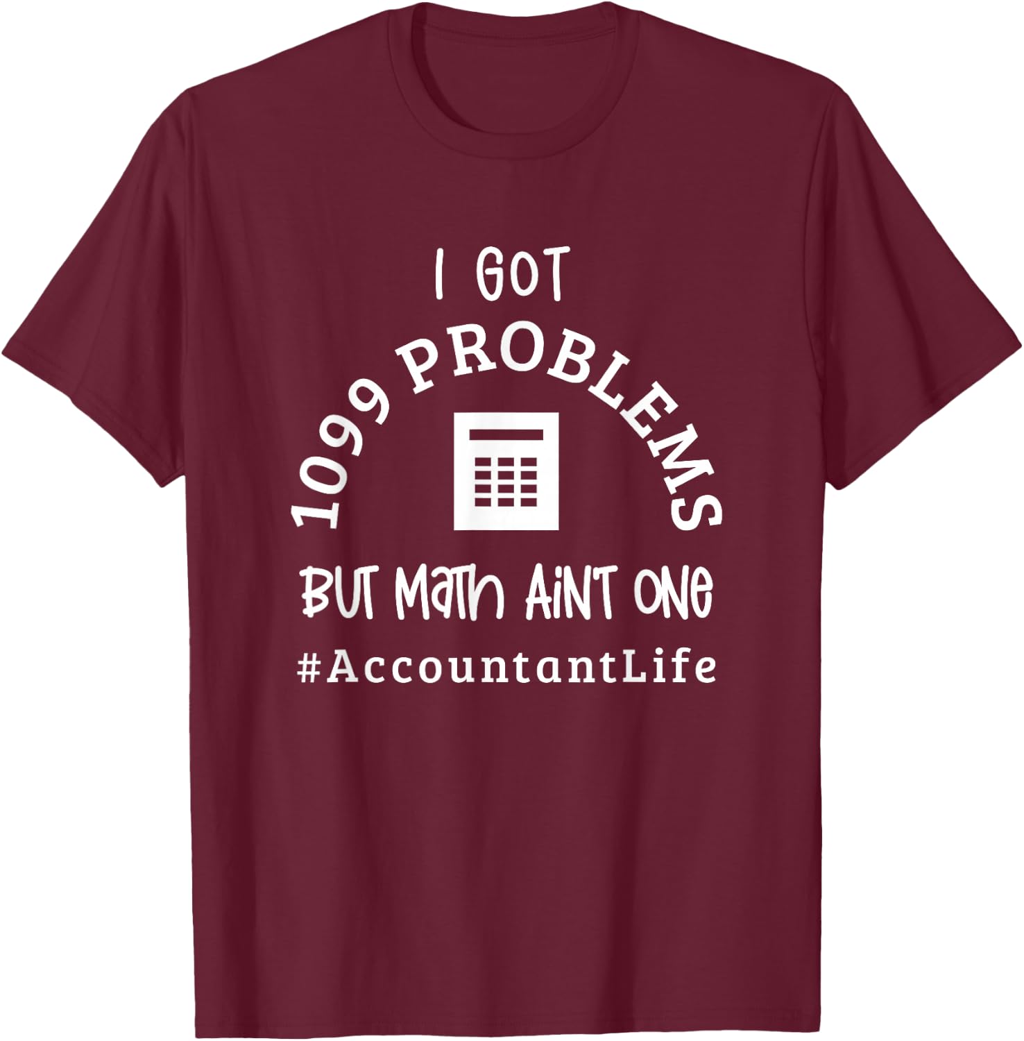 Funny Accountant Math 1099 Problems Taxes CPA Accounting T-Shirt - T-Shirt | Maroon