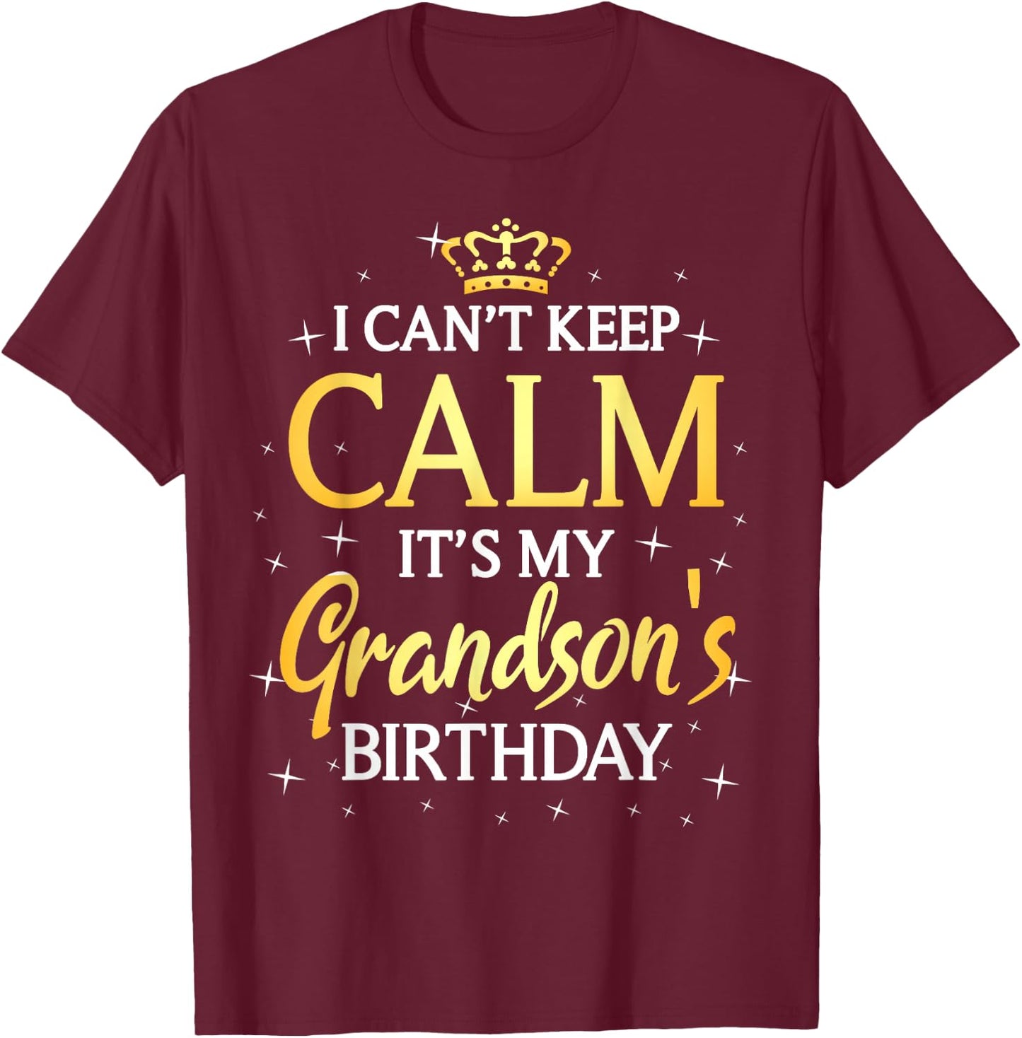 I Can't Keep Calm It's My Grandson Birthday Gift Bday Party T-Shirt - T-Shirt | Maroon