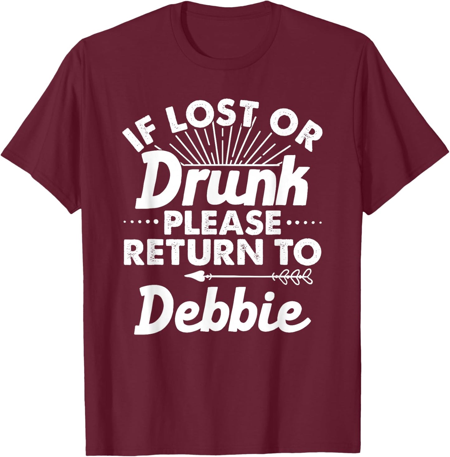 If Lost Or Drunk Please Return To DEBBIE Gift Name Women T-Shirt - T-Shirt | Maroon
