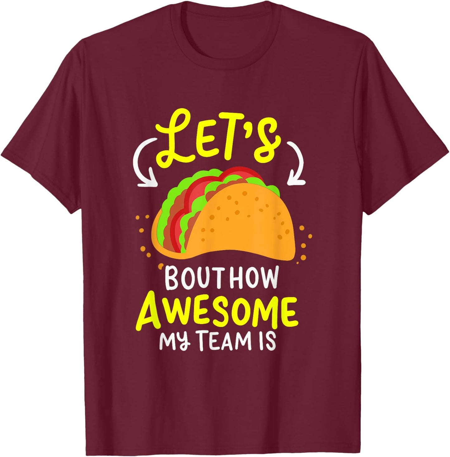 Lets Taco Bout How Awesome My Team Is Business Owner T-Shirt - T-Shirt | Maroon