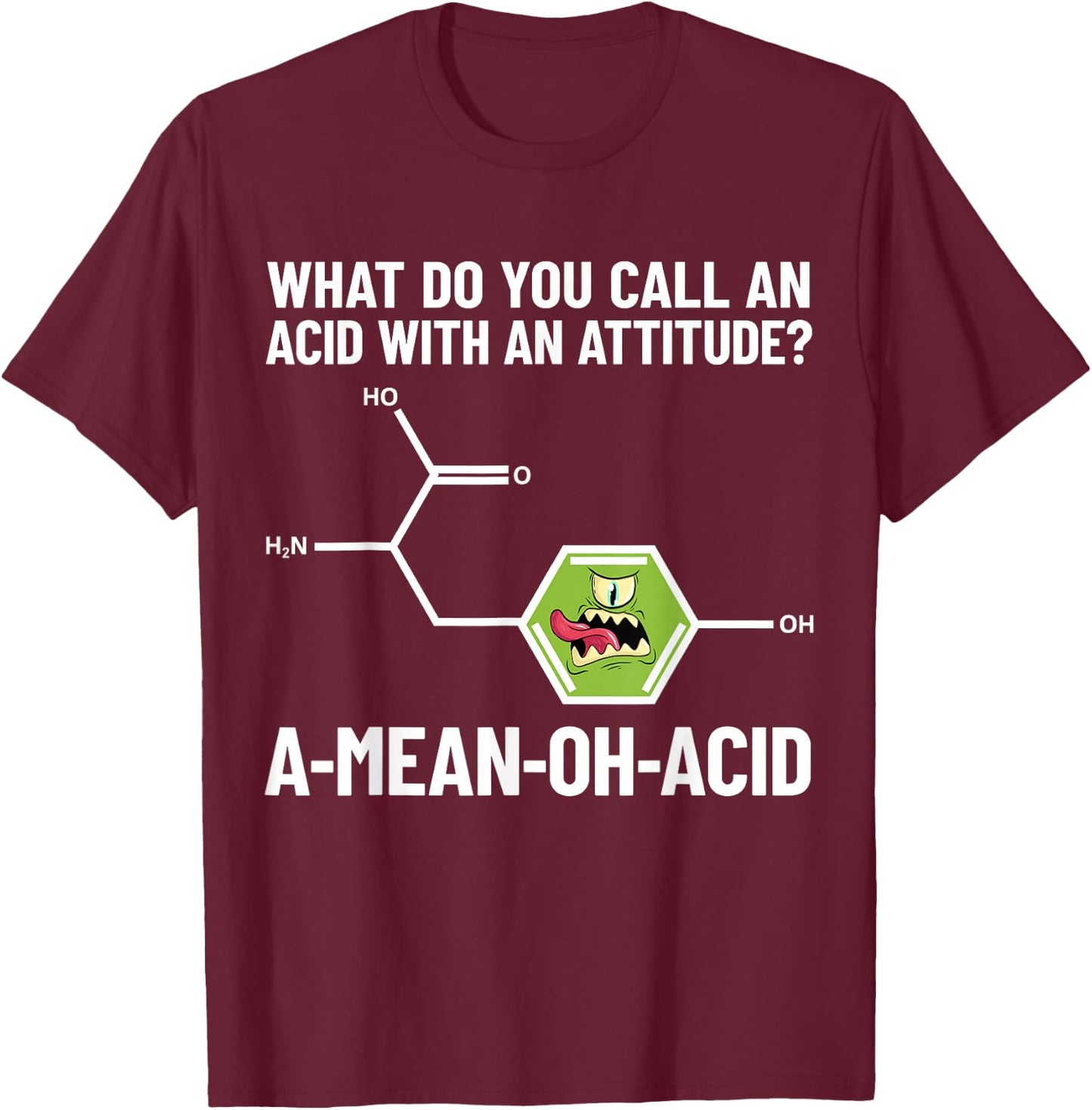 Funny Chemist - Amino Acid Pun A-Mean-Oh-Acid - Chemistry T-Shirt - T-Shirt | Maroon