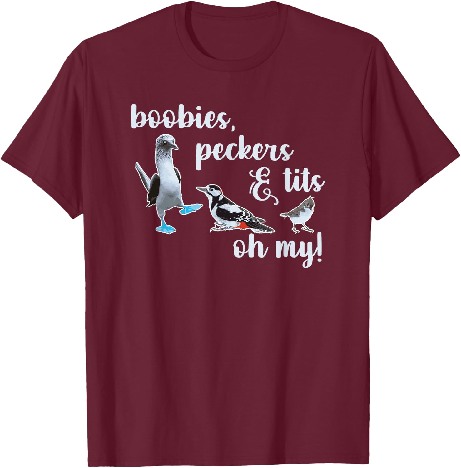 Boobies, Peckers & Tits, Oh My! Birdwatching T-Shirt - T-Shirt | Maroon