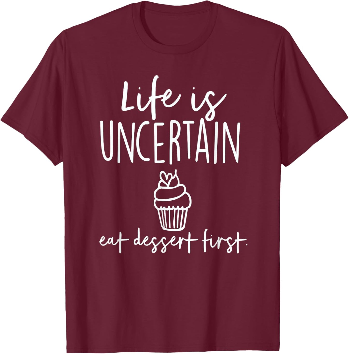 Bakery Life Is Uncertain Eat Dessert First T-Shirt - T-Shirt | Maroon