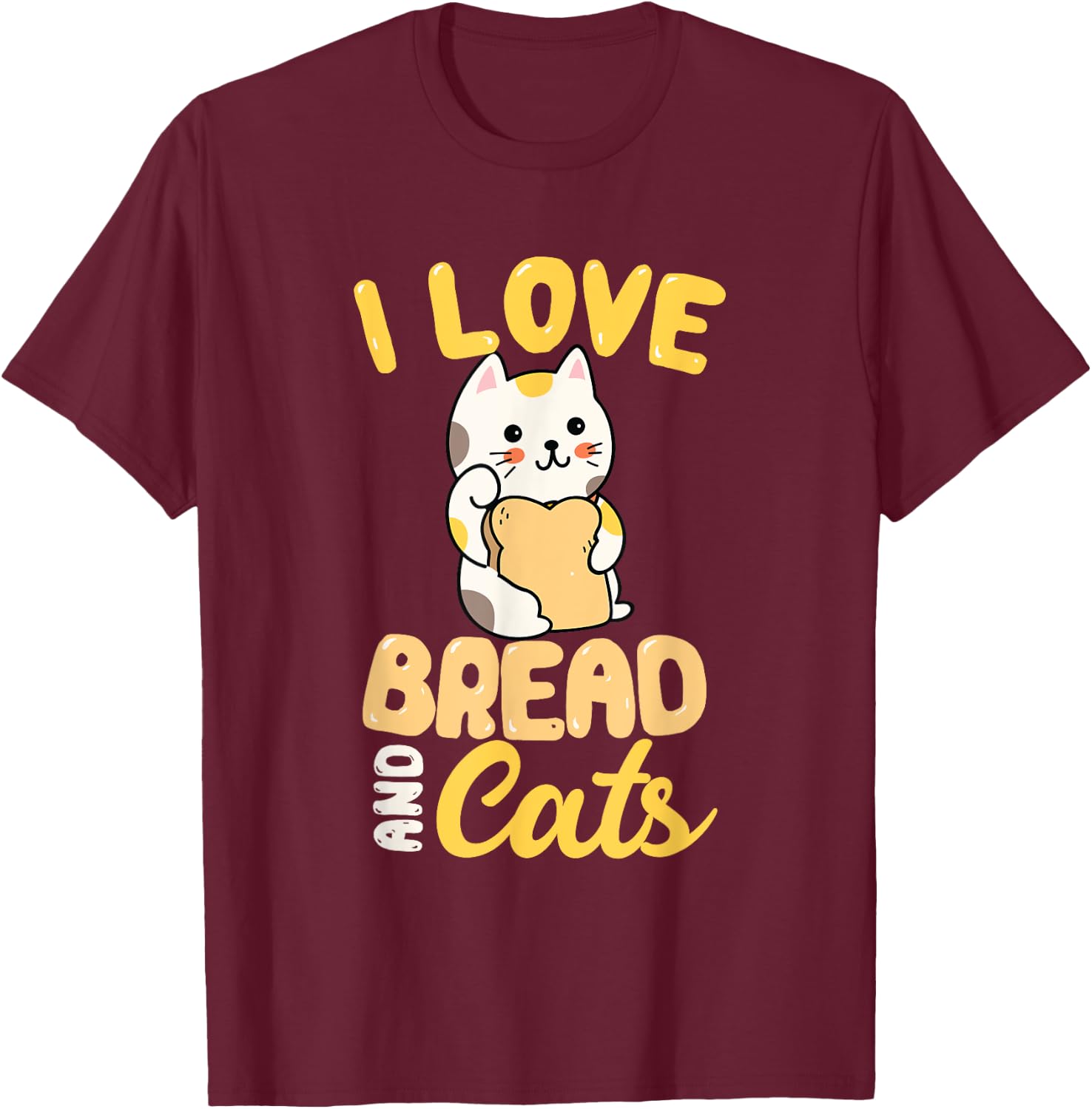 I Love Bread And Cats T-Shirt - T-Shirt | Maroon