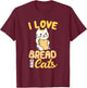 I Love Bread And Cats T-Shirt - T-Shirt | Maroon