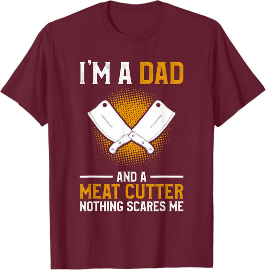 I'm A Dad And A Meat Cutter Nothing Scares Me Butcher T-Shirt - T-Shirt | Maroon