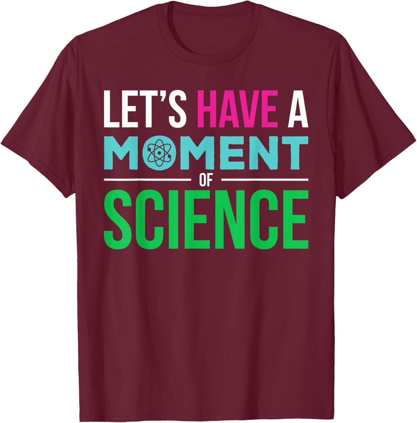 Scientist Let's Have A Moment of Science Funny Biology Nerd T-Shirt - T-Shirt | Maroon