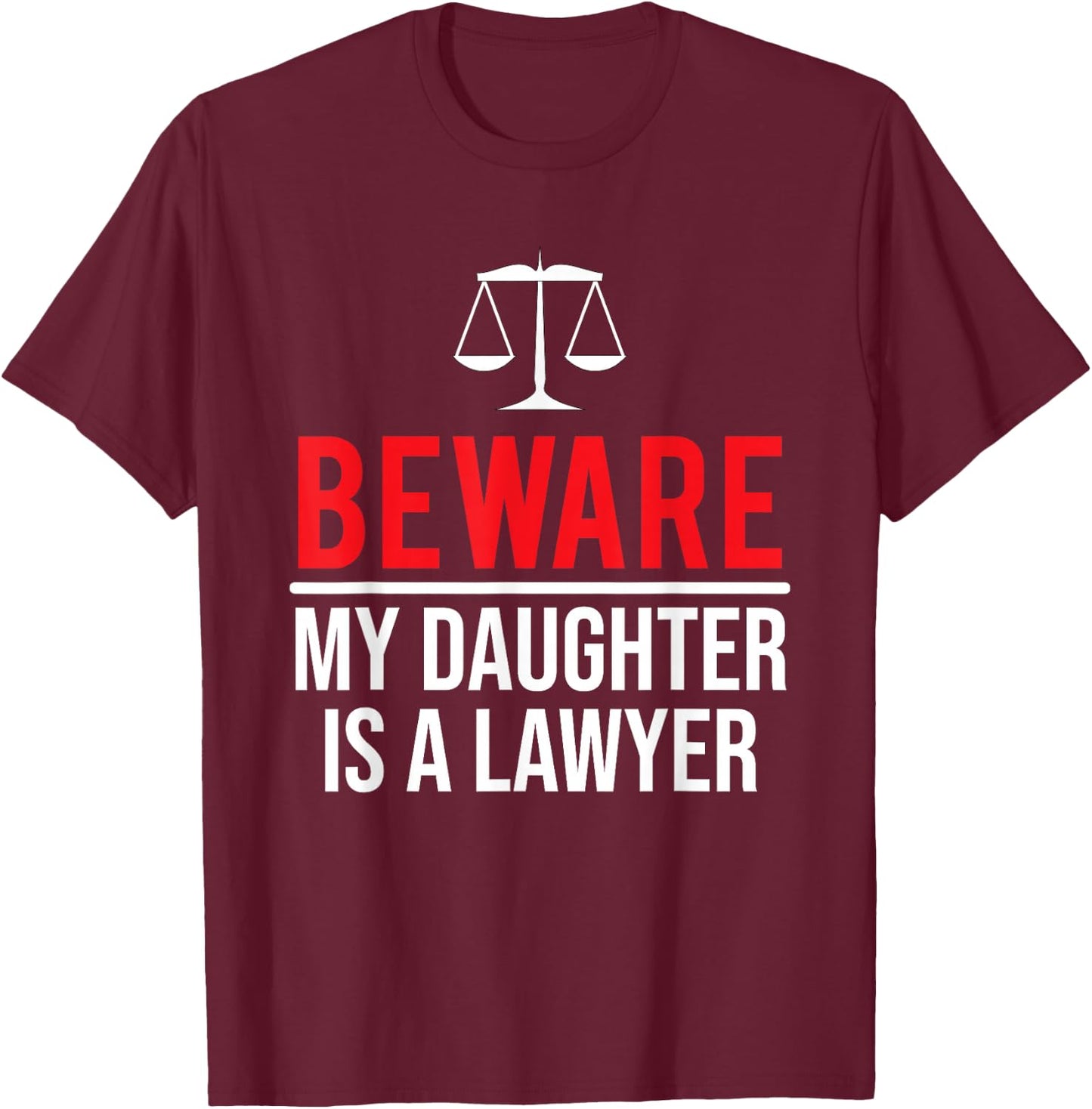 Beware My Daughter Is A Lawyer Funny Attorney T-Shirt - T-Shirt | Maroon