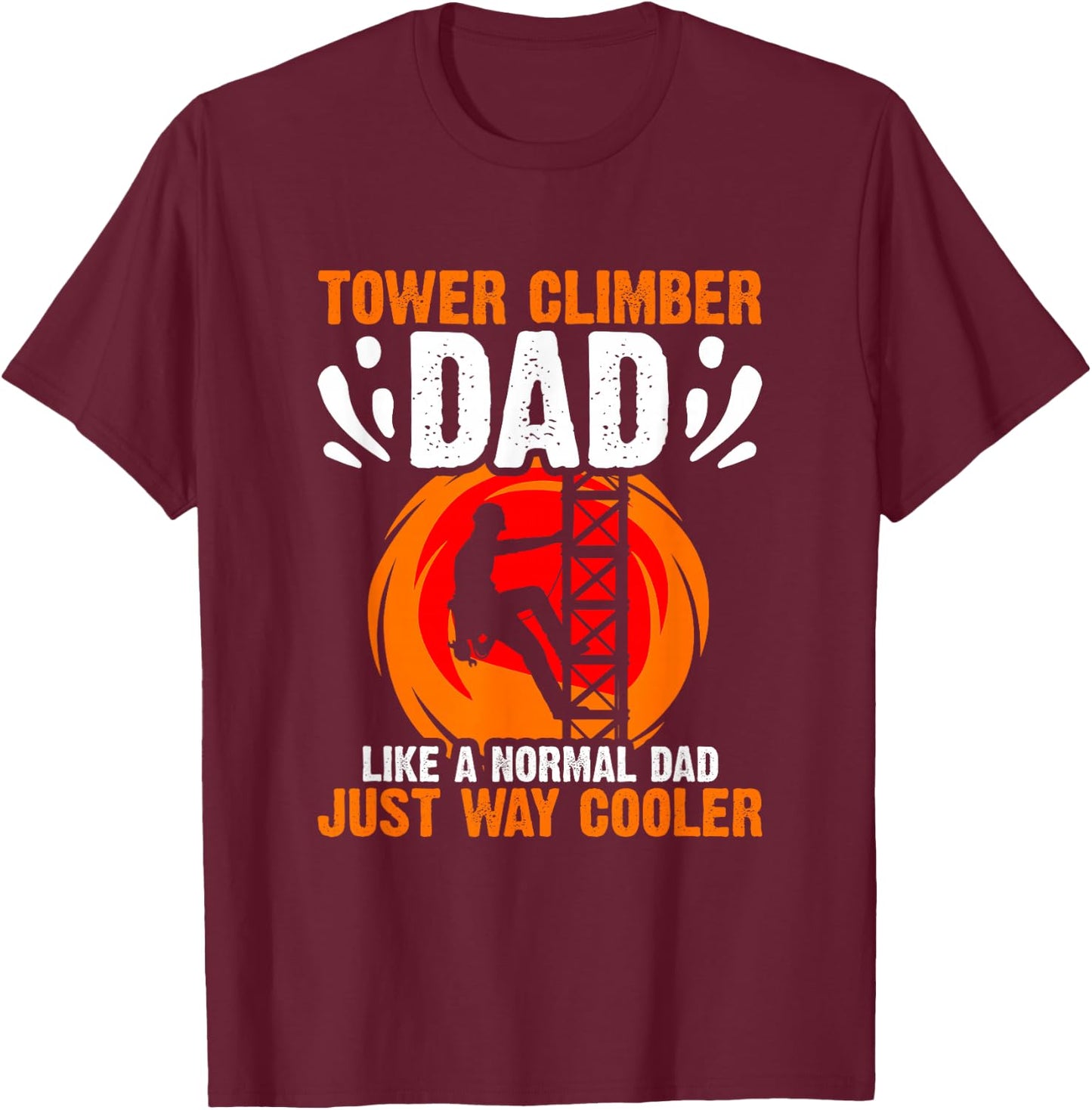 Tower Climbing Cell Technician Tower Climber Dad T-Shirt - T-Shirt | Maroon