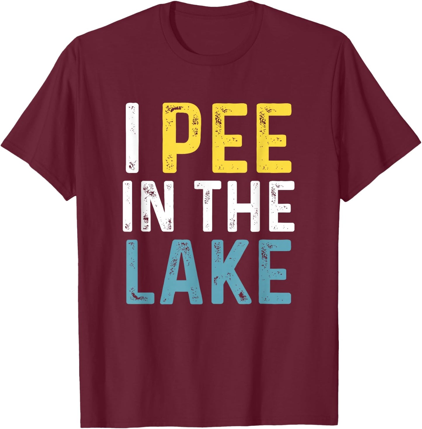 I Pee in The Lake Funny Summer Vacation T-Shirt - T-Shirt | Maroon