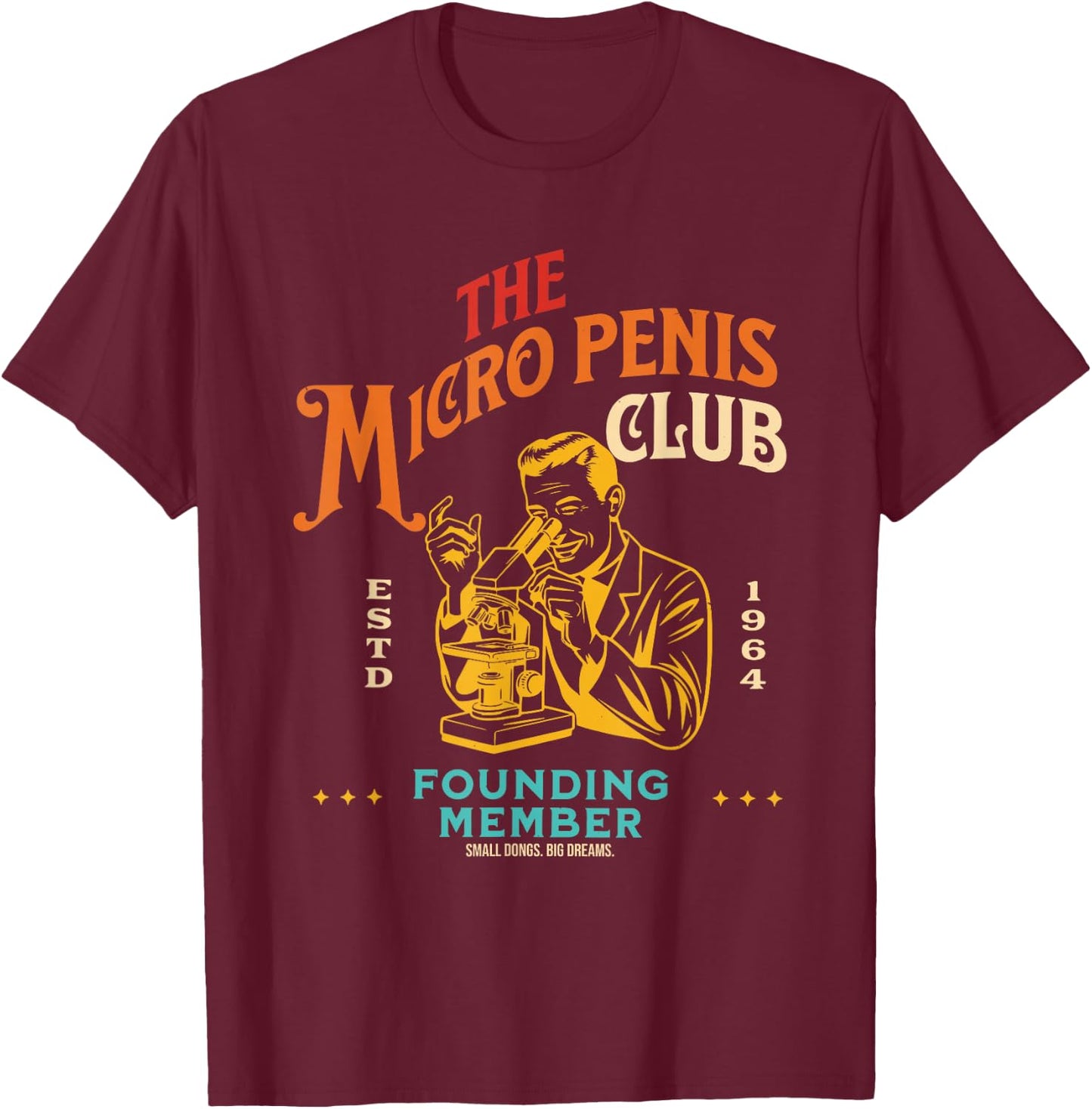 The Micro Penis Club Founding Member Small Dong Big Dreams T-Shirt - T-Shirt | Maroon
