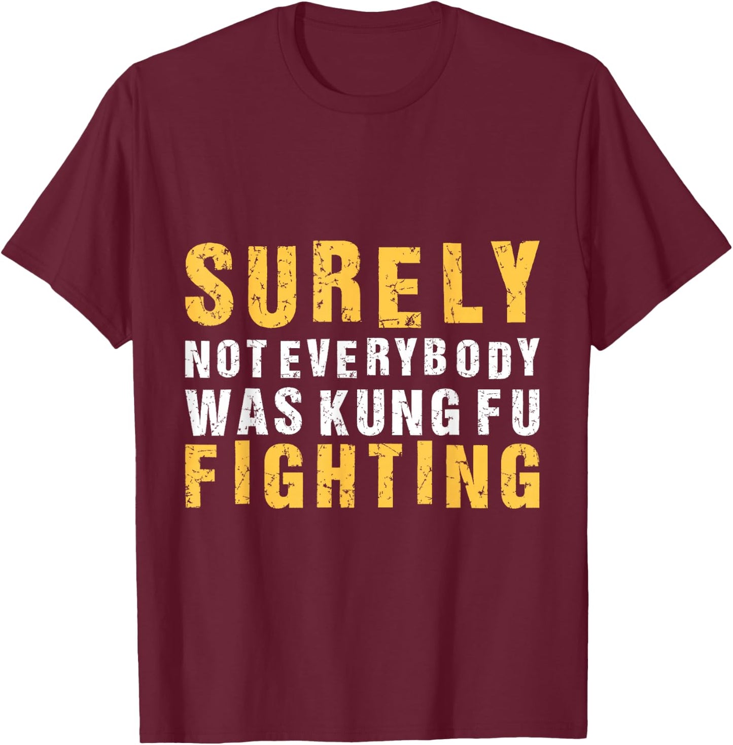 Vintage Outfit Surely Not Everybody Was Kung Fu Fighting T-Shirt - T-Shirt | Maroon