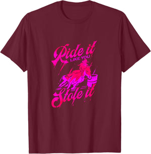 Ride it like you stole it Barrel Racing & Barrel Racer T-Shirt - T-Shirt | Maroon