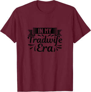 In My Tradwife Era - Trad Wife T-Shirt - T-Shirt | Maroon