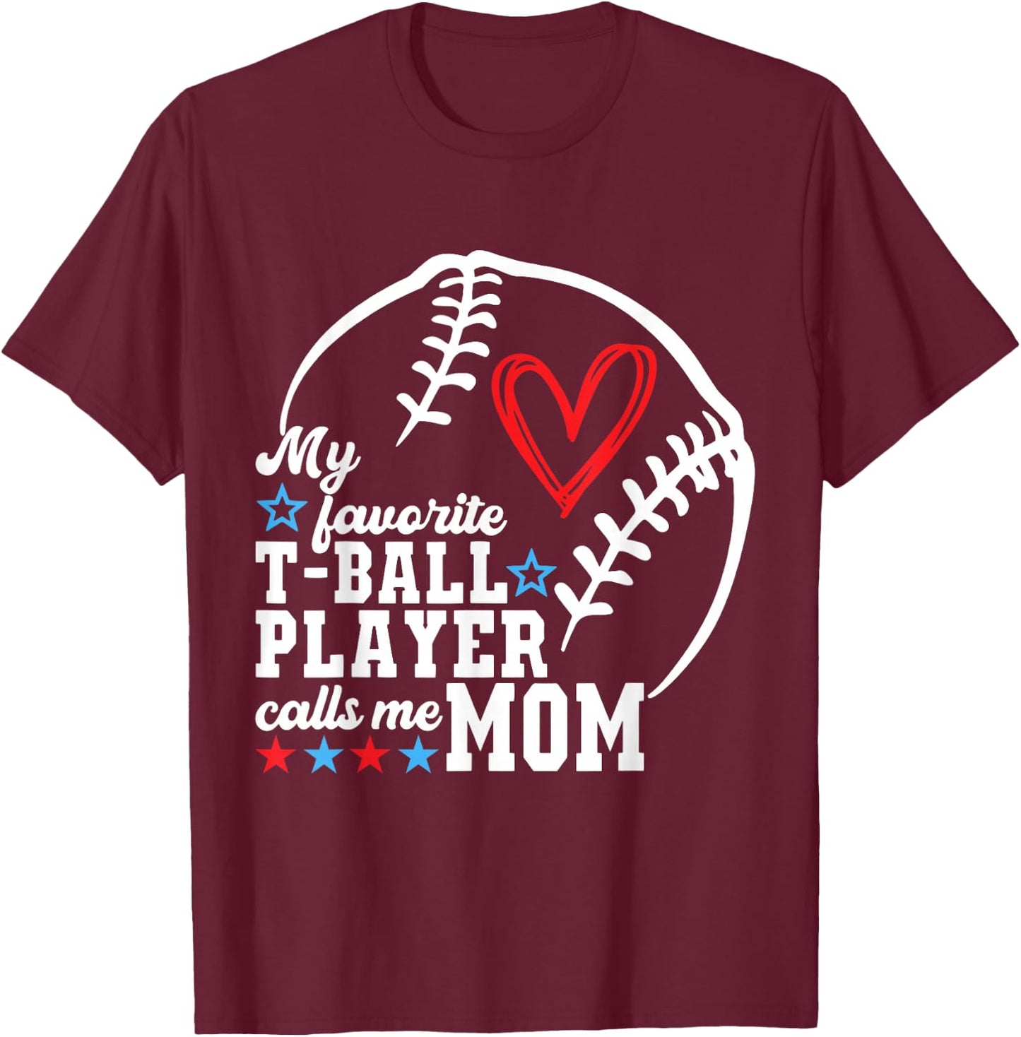 My Favorite T-Ball Player Calls Me Mom Shirt Mother's Day T-Shirt - T-Shirt | Maroon