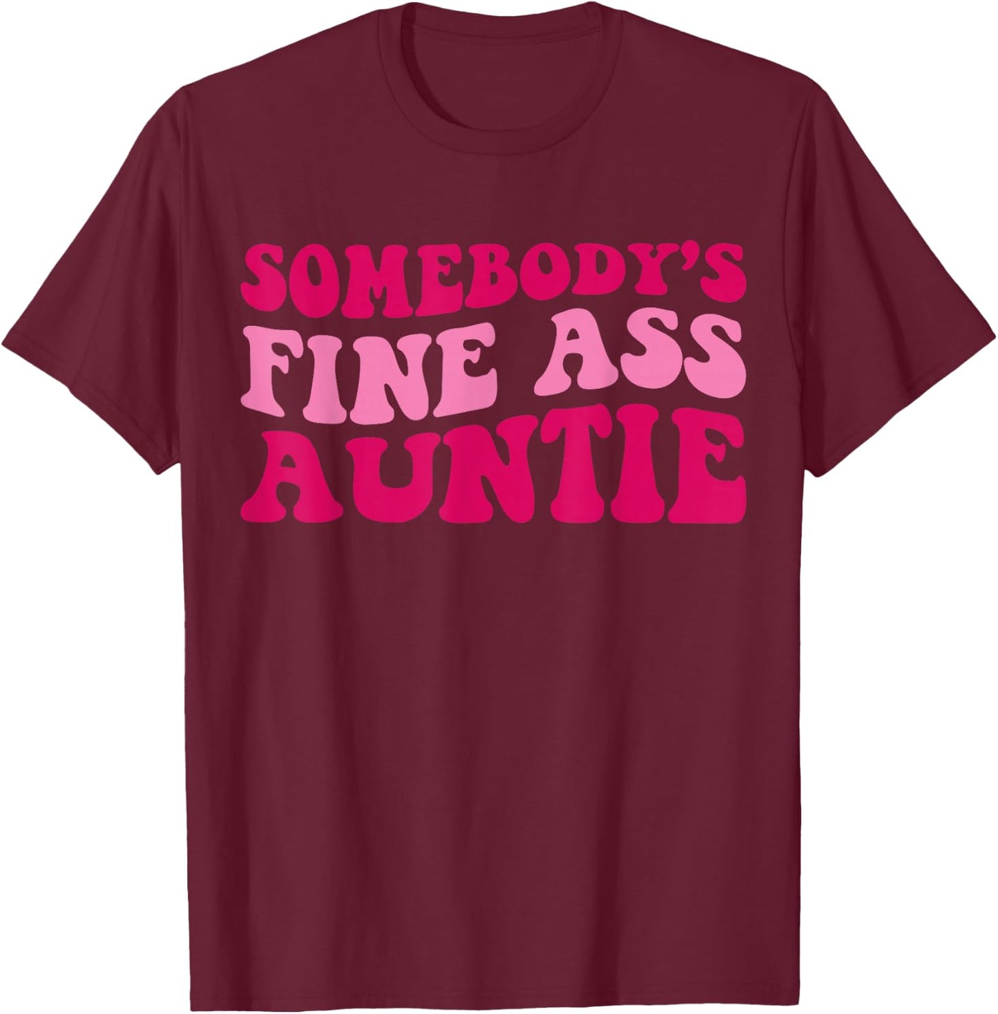 Somebody's Fine Ass Auntie Funny Mom Saying Cute Mom T-Shirt - T-Shirt | Maroon