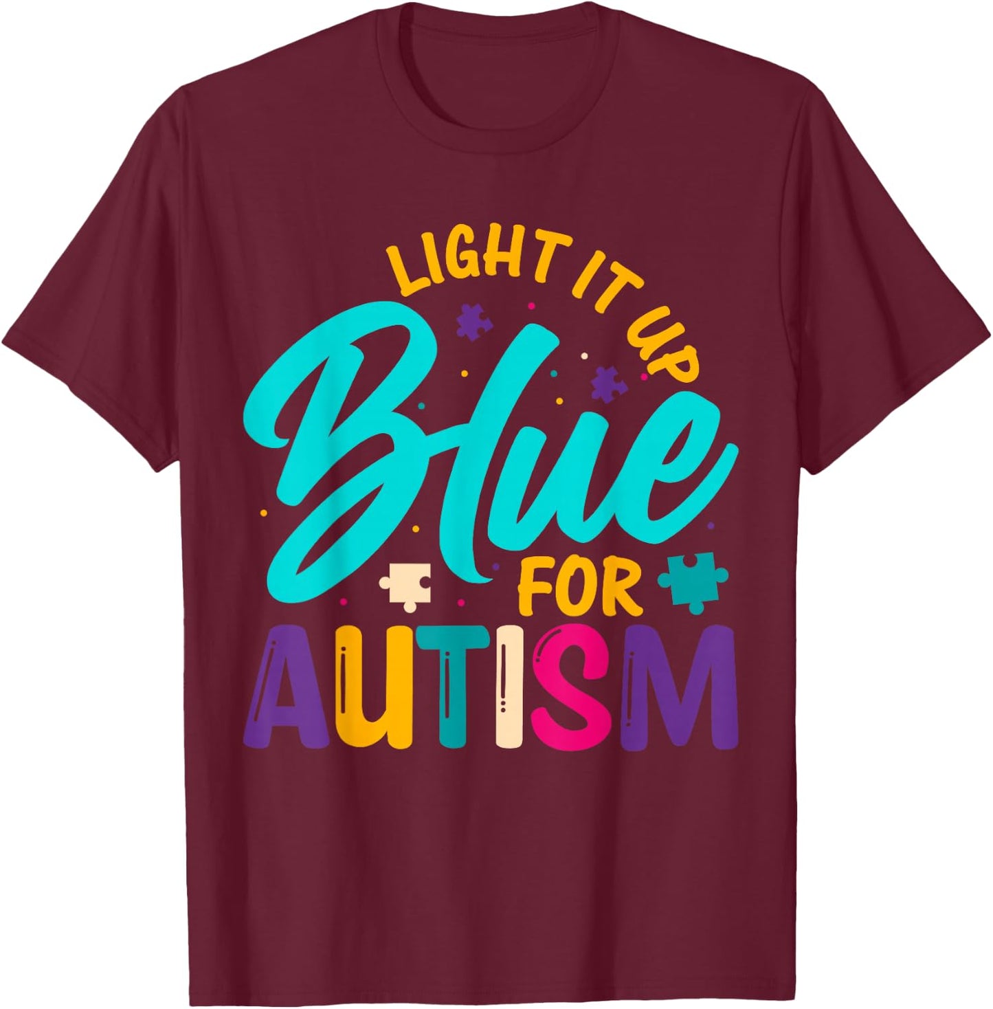 Light It Up Blue For Autism T-Shirt - T-Shirt | Maroon