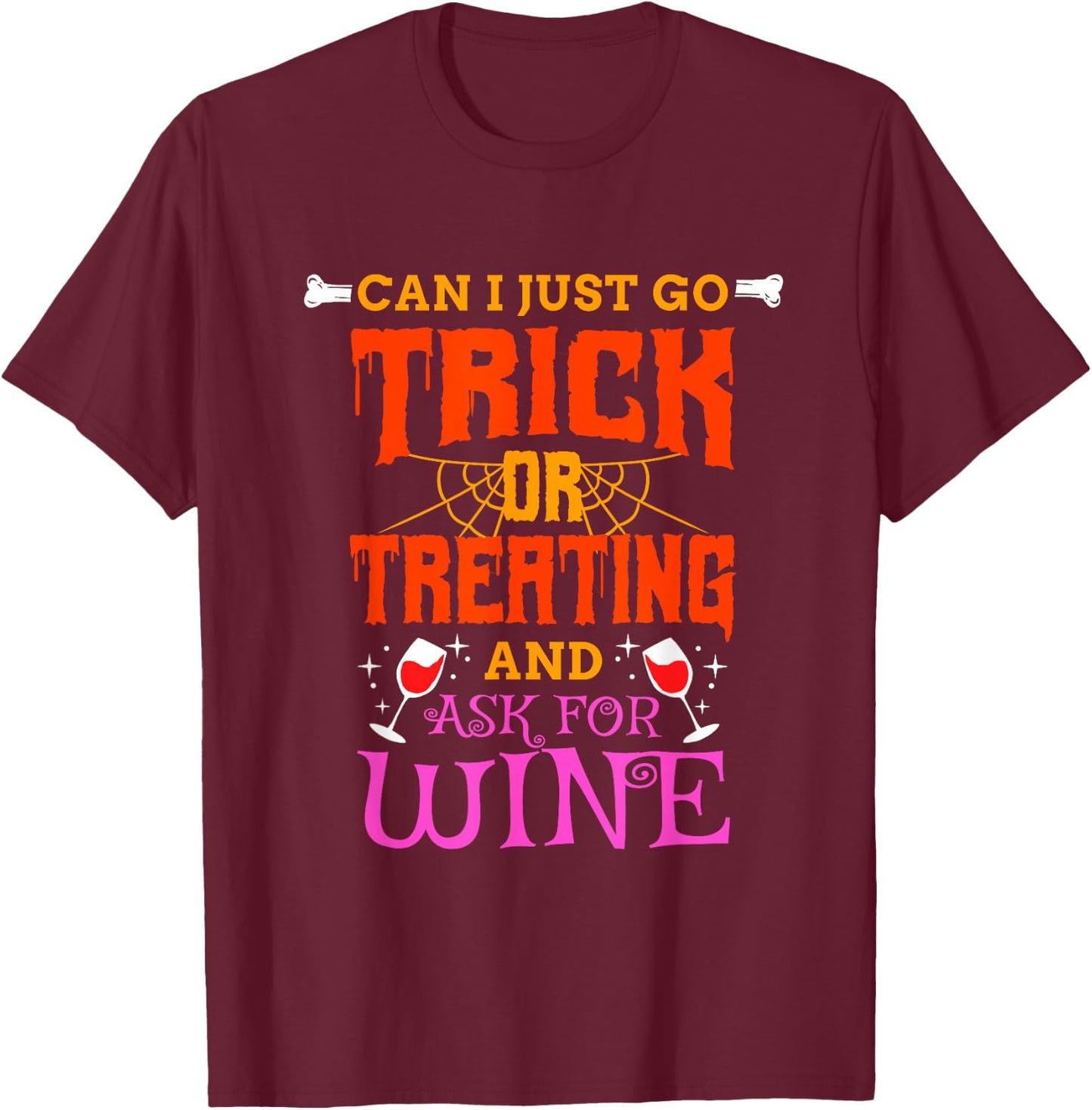 Can I Just Go Trick Or Treating And Ask For Wine, Halloween T-Shirt - T-Shirt | Maroon