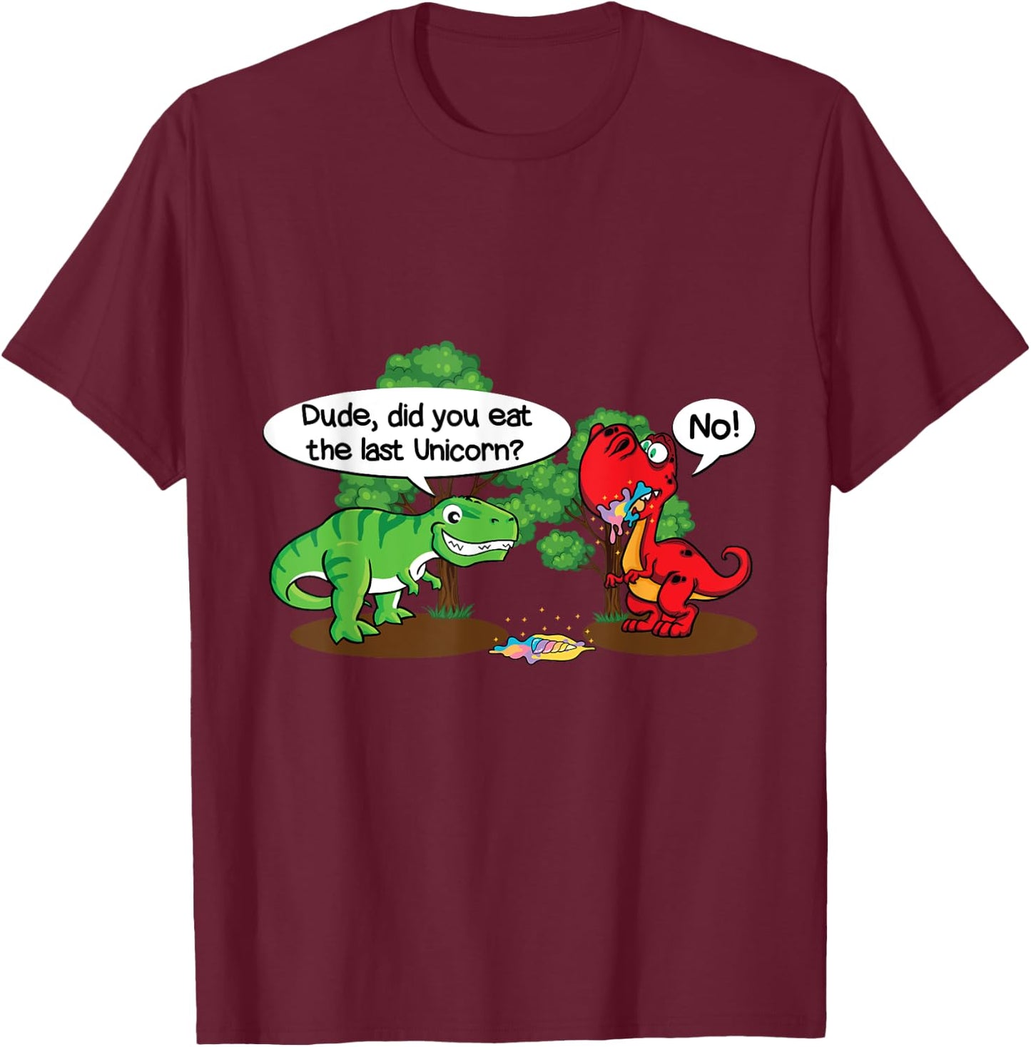 Funny Dude did you eat the last unicorn? Funny Dinosaur T-Shirt - T-Shirt | Maroon