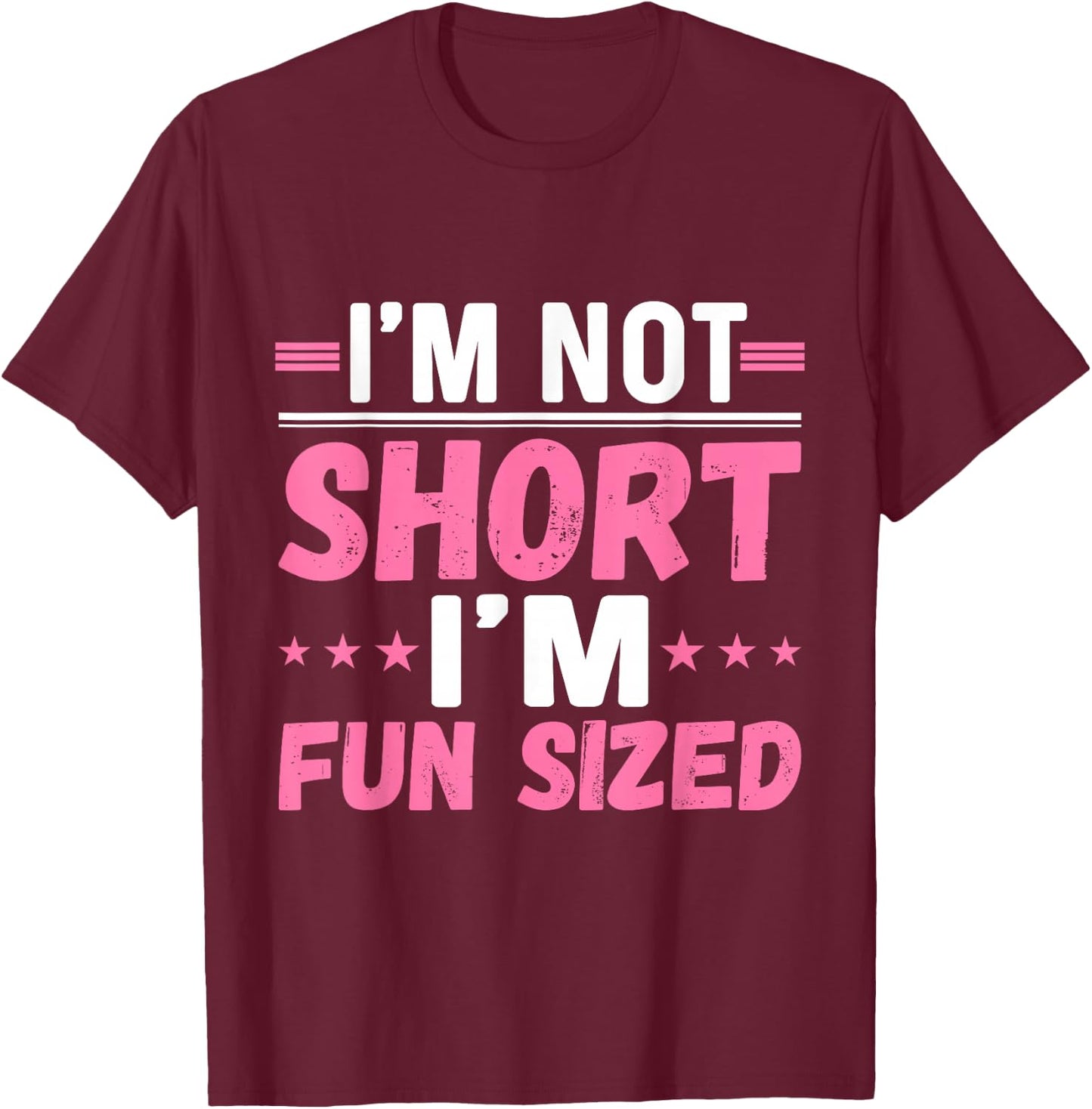I'm Not Short I'm Fun Sized - Funny Short People T-Shirt - T-Shirt | Maroon