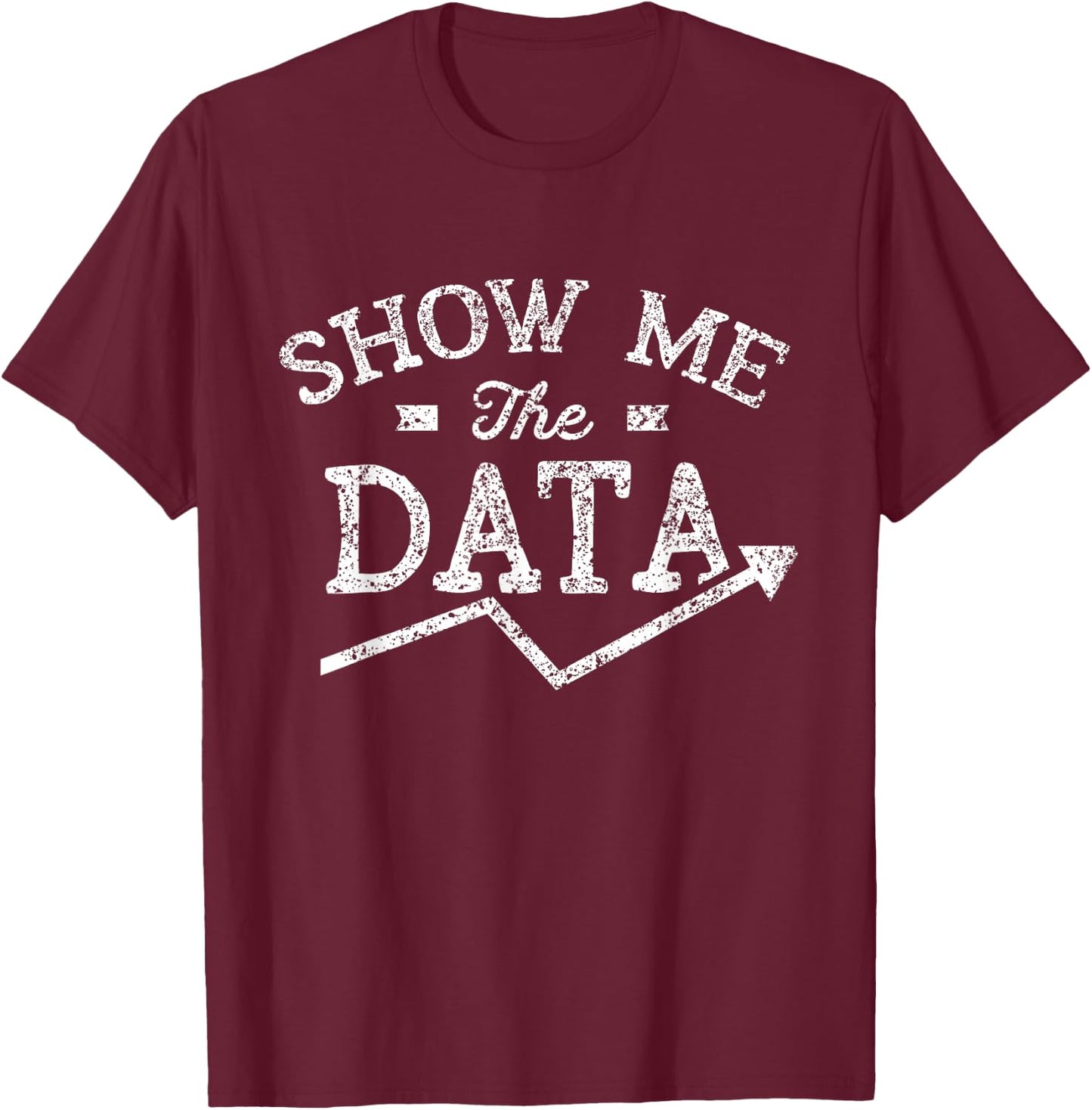 Show me the data Analyst Scientist Analysis Geek Science T-Shirt - T-Shirt | Maroon