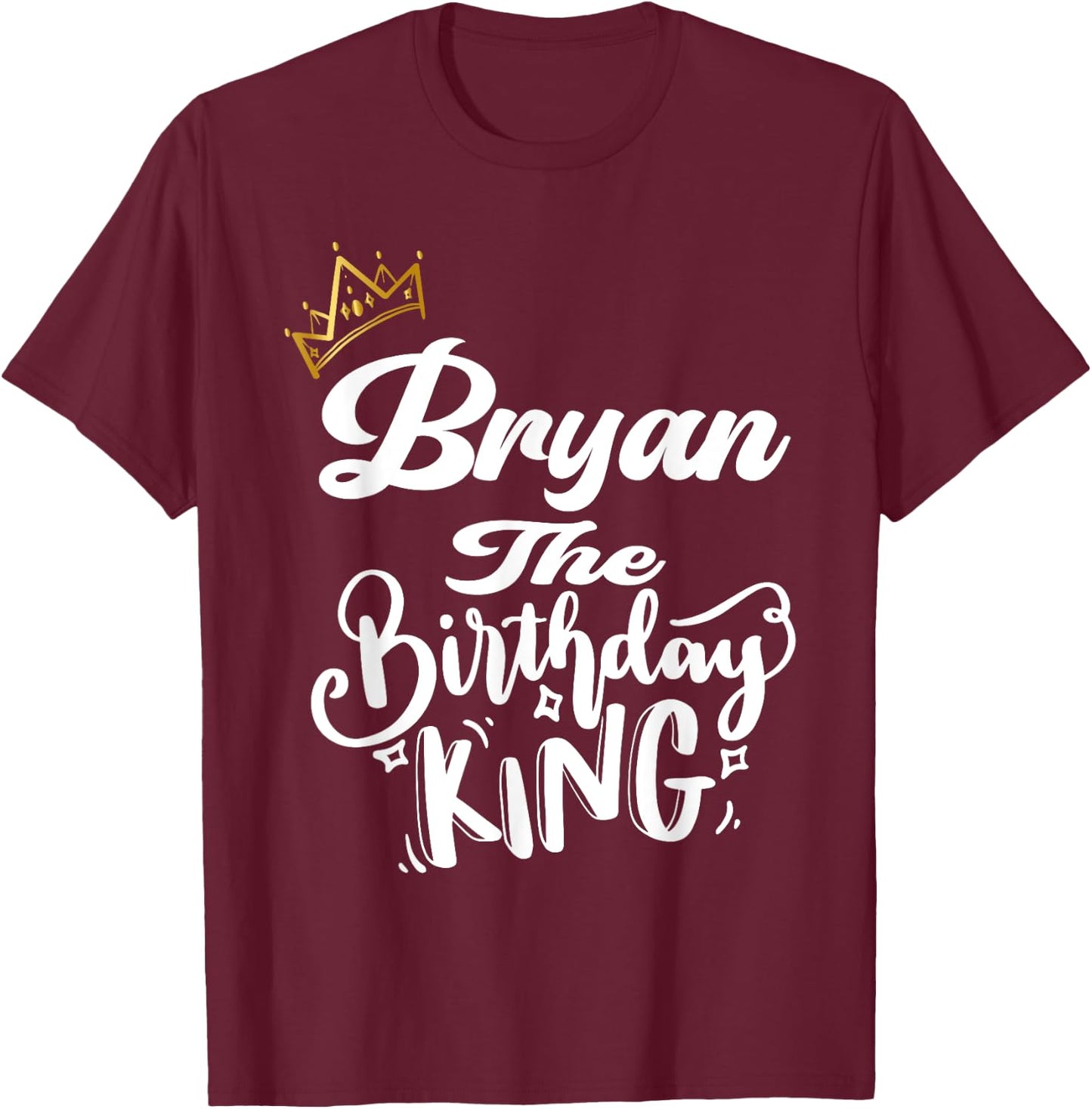 Bryan The Birthday King Happy Birthday Shirt Men Boys Teens T-Shirt - T-Shirt | Maroon