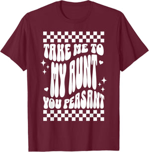 Take Me to My Aunt You Peasant Funny Niece Nephew Humor T-Shirt - T-Shirt | Maroon