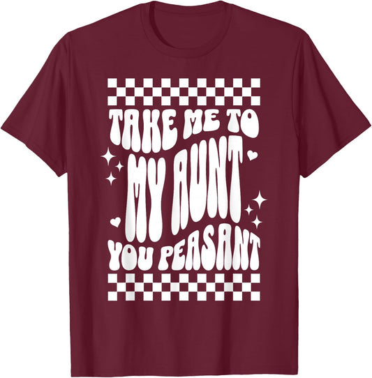 Take Me to My Aunt You Peasant Funny Niece Nephew Humor T-Shirt - T-Shirt | Maroon