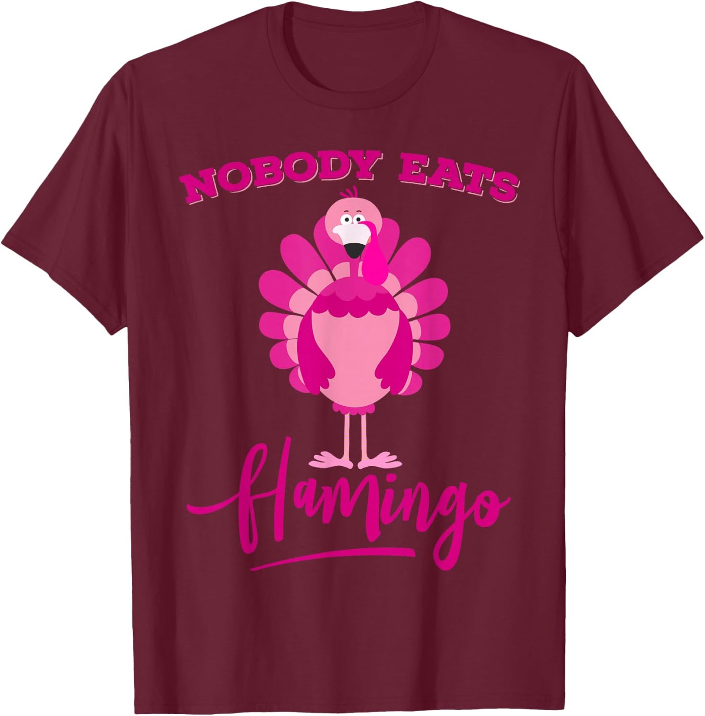 Funny Thanksgiving Shirt Nobody Eats Flamingo Turkey Face T-Shirt - T-Shirt | Maroon